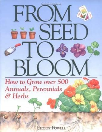 from seed to bloom how to grow over 500 annuals perennials and herbs PDF