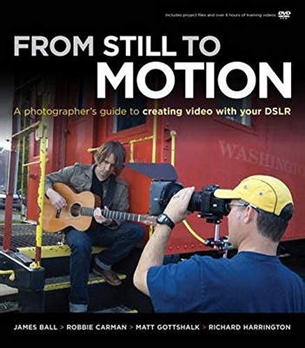 from still to motion a photographers guide to creating video with your dslr voices that matter Kindle Editon