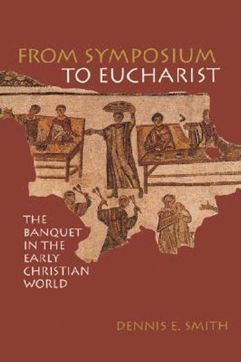 from symposium to eucharist the banquet in the early christian world Doc