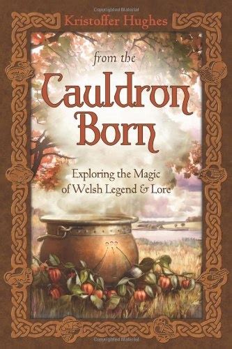 from the cauldron born exploring the magic of welsh legend and lore Epub