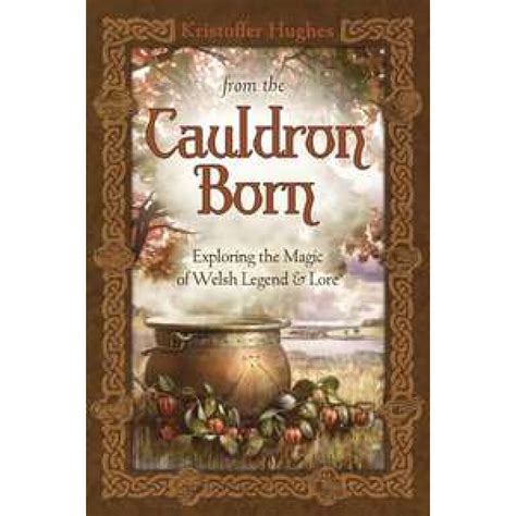 from the cauldron born exploring the magic of welsh legend and lore Epub