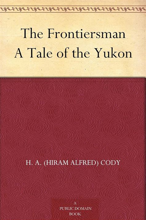 frontiersman yukon hiram alfred cody Kindle Editon