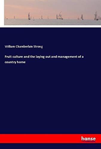 fruit culture and the laying out and management of a country home fruit culture and the laying out and management of a country home Reader