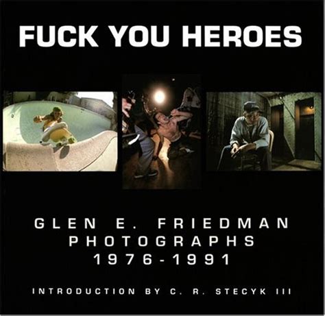 fuck you heroes glen e friedman photographs 1976 1991 PDF