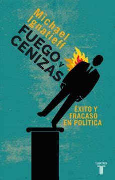 fuego y cenizas exito y fracaso en politica pensamiento Epub