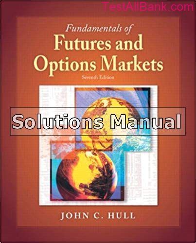 fundamentals of futures options markets solutions manual 7th Doc