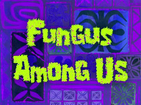 fungus among us spongebob scumbob