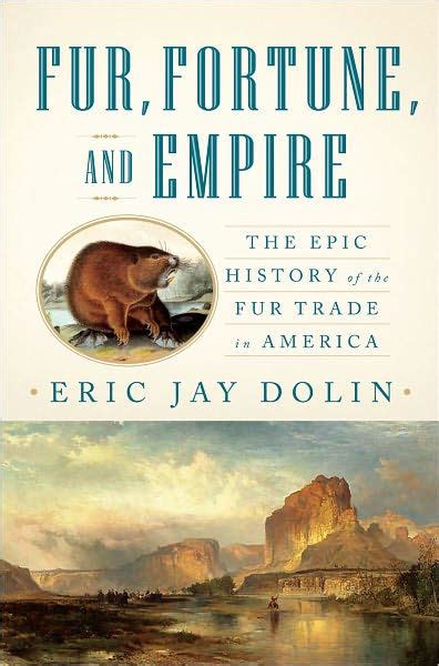 fur fortune and empire the epic history of the fur trade in america Reader