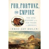 fur fortune and empire the epic history of the fur trade in america Reader