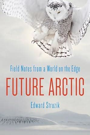 future arctic field notes from a world on the edge Kindle Editon