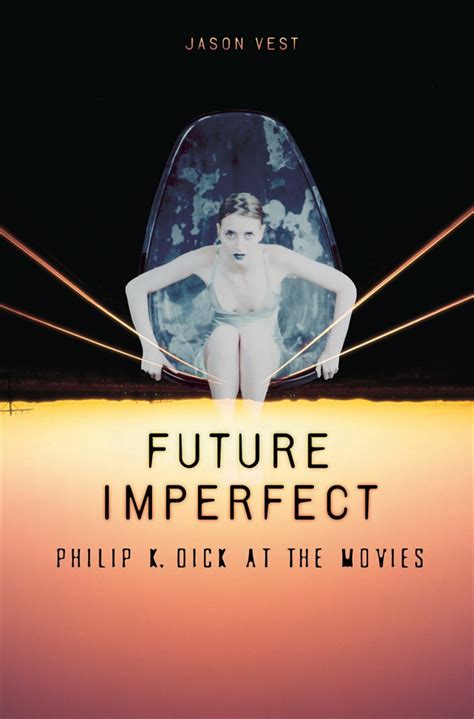 future imperfect philip k dick at the movies Epub