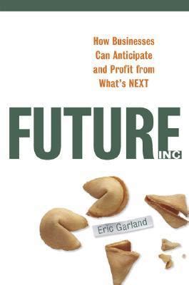 future inc how businesses can anticipate and profit from whats next PDF