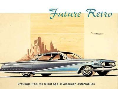 future retro drawings from the great age of american automobiles Reader