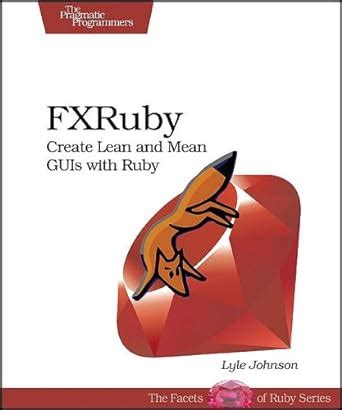 fxruby create lean and mean guis with ruby pragmatic programmers PDF
