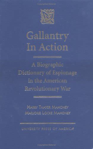 gallantry in action a biographic dictionary of espionage in the american revolutionary war Doc