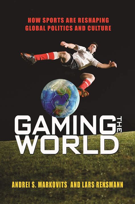 gaming the world how sports are reshaping global politics and culture PDF