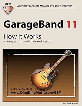 garageband 11 how it works a new type of manual the visual approach graphically enhanced manuals Kindle Editon