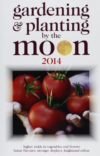 gardening and planting by the moon 2014 higher yields in vegetables and flowers PDF