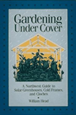 gardening under cover a northwest guide to solar greenhouses cold frames and cloches Epub