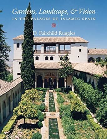 gardens landscape and vision in the palaces of islamic spain Kindle Editon