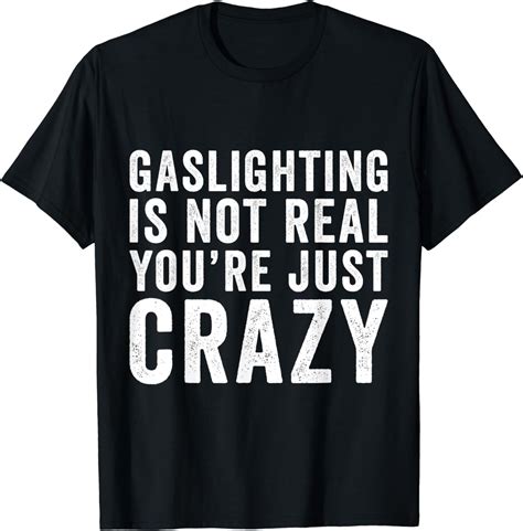 gaslighting isn't real shirt