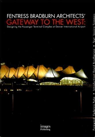 gateway to the west designing the passenger terminal complex at denver international airport building monographs Kindle Editon