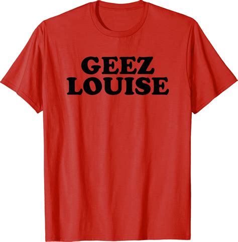 geez louise shirt