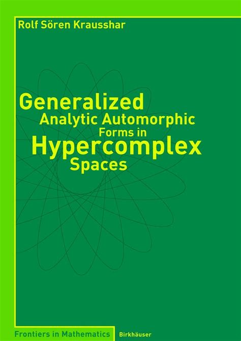 generalized analytic automorphic forms in hypercomplex spaces generalized analytic automorphic forms in hypercomplex spaces Doc