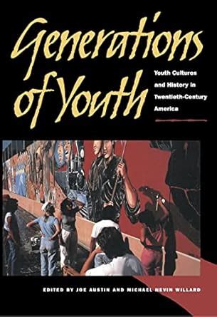 generations of youth youth cultures and history in twentieth century america Reader