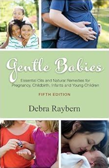 gentle babies essential oils and natural remedies for pregnancy childbirth infants and young children Kindle Editon