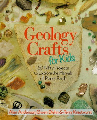 geology crafts for kids 50 nifty projects to explore the marvels of planet earth Doc