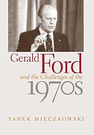 gerald ford and the challenges of the 1970s Epub