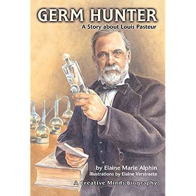 germ hunter a story about louis pasteur creative minds biography Reader