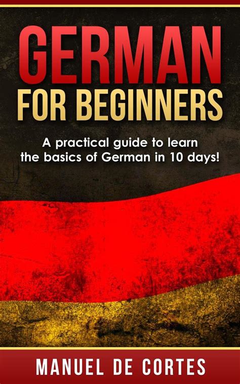 german for beginners a practical guide to learn the basics of german in 10 days Doc