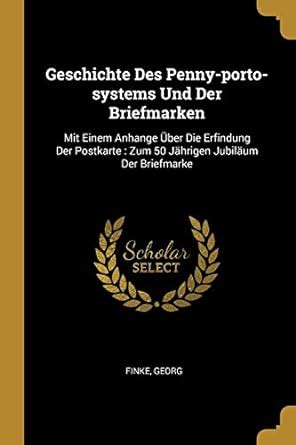 geschichte des pennyportosystems und zum 50 jhrigen jubilum der briefmarke Reader