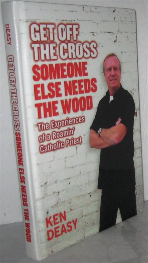 get off the cross someone else needs the wood the experiences of a roamin catholic priest Reader