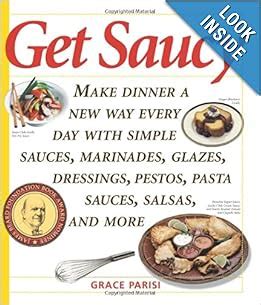 get saucy make dinner a new way every day with simple sauces marinades dressings glazes pestos pasta sauc PDF