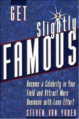 get slightly famous become a celebrity in your field and attract more business with less effort second edition Reader