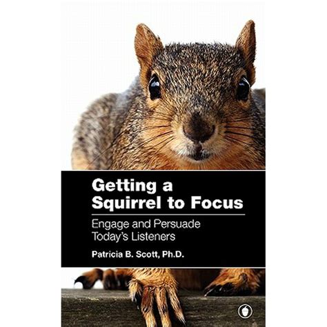 getting a squirrel to focus engage and persuade todays listeners Doc