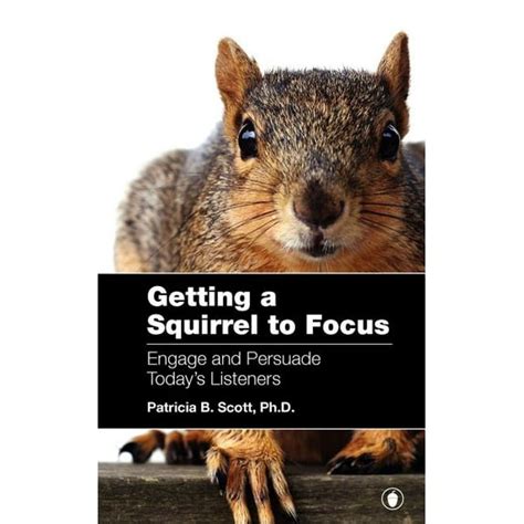 getting a squirrel to focus engage and persuade todays listeners Doc