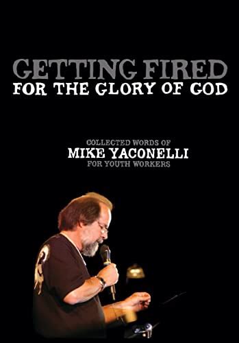 getting fired for the glory of god collected words of mike yaconelli for youth workers Kindle Editon