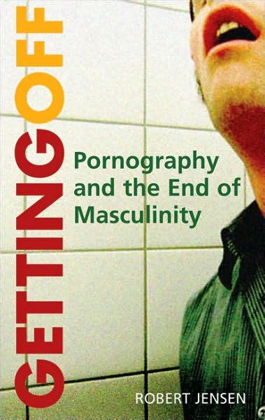 getting off pornography and the end of masculinity Kindle Editon