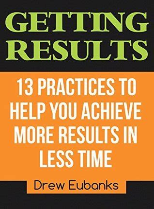 getting results 13 practices to help you achieve more results in less time Reader