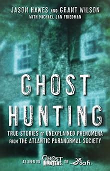 ghost hunting true stories of unexplained phenomena from the atlantic paranormal society Doc