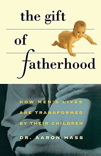 gift of fatherhood how mens live are transformed by their children PDF