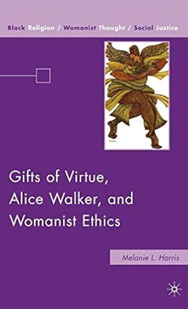 gifts of virtue alice walker and womanist ethics black religion or womanist thought or social justice Kindle Editon