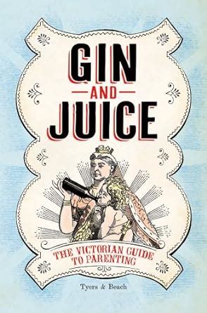 gin and juice the victorian guide to parenting Reader