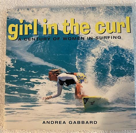 girl in the curl a century of women in surfing adventura books Doc