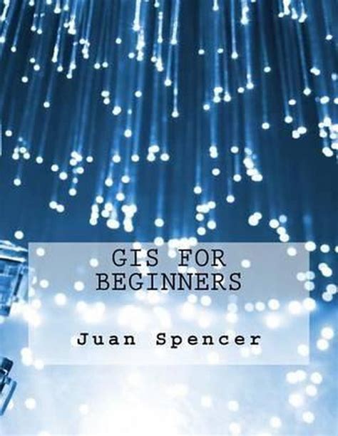 gis beginners juan spencer Kindle Editon