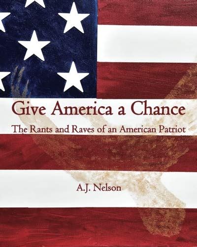 give america a chance the rants and raves of an american patriot Reader